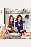 Spork-Fed: Super Fun And Flavorful Vegan Recipes From The Sisters Of Spork Foods