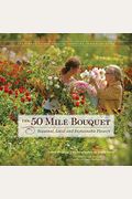 The 50 Mile Bouquet: Seasonal, Local And Sustainable Flowers