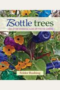 Bottle Trees... And The Whimsical Art Of Garden Glass