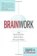 Brainwork: The Neuroscience Behind How We Lead Others (Understanding And Applying Neuroleadership, The Neuroscience Of Leadership