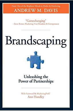 Brandscaping: Unleashing the Power of Partnerships Brandscaping: Unleashing the Power of Partnerships