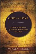 God Of Love: A Guide To The Heart Of Judaism, Christianity And Islam