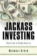 Jackass Investing: Don't do it. Profit from it.