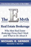 The E-Myth Real Estate Brokerage: Why Most Real Estate Brokerage Firms Don't Work And What To Do About It