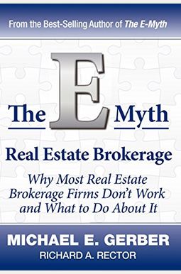The E-Myth Real Estate Brokerage: Why Most Real Estate Brokerage Firms Don't Work And What To Do About It The E-Myth Real Estate Brokerage: Why Most Real Estate Brokerage Firms Don't Work And What To Do About It