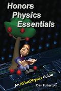 Honors Physics Essentials: An Aplusphysics Guide