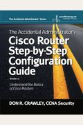 The Accidental Administrator: Cisco Router Step-By-Step Configuration Guide