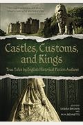 Castles, Customs, and Kings: True Tales by English Historical Fiction Authors