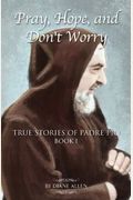 Pray, Hope, And Don't Worry: True Stories Of Padre Pio