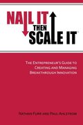 Nail It Then Scale It: The Entrepreneur's Guide To Creating And Managing Breakthrough Innovation