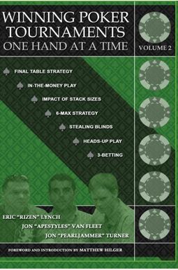 Winning Poker Tournaments One Hand at a Time, Volume II Winning Poker Tournaments One Hand at a Time, Volume II