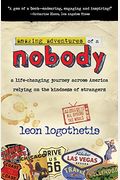 Amazing Adventures Of A Nobody: A Life Changing Journey Across America Relying On The Kindness Of Strangers