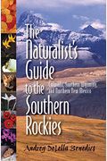The Naturalist's Guide To The Southern Rockies: Colorado, Southern Wyoming, And Northern New Mexico