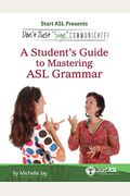 Don't Just Sign... Communicate!: A Student's Guide to Mastering ASL Grammar