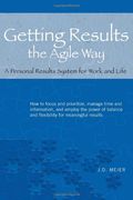 Getting Results The Agile Way: A Personal Results System For Work And Life