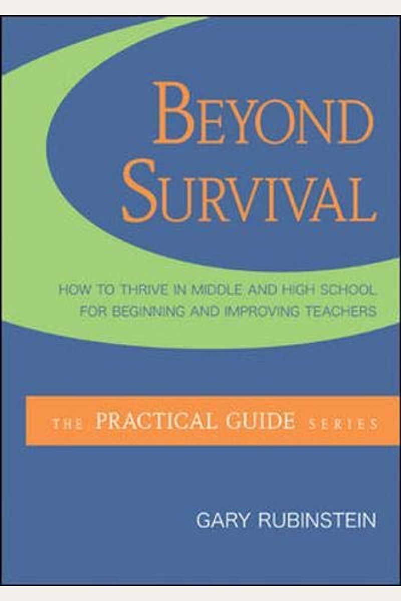 Beyond Survival: How To Thrive In Middle And High School For Beginning And Improving Teachers
