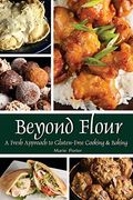 Beyond Flour: A Fresh Approach To Gluten-Free Cooking And Baking