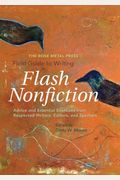 The Rose Metal Press Field Guide To Writing Flash Nonfiction: Advice And Essential Exercises From Respected Writers, Editors, And Teachers