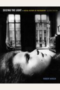 Seizing The Light: A Social History Of Photography
