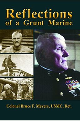 Buy Reflections Of A Grunt Marine: Memoirs Of Bruce F. Meyers, Colonel ...