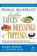 Primal Blueprint Healthy Sauces, Dressings And Toppings: Healthy Sauces, Dressings & Toppings