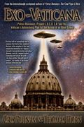 Exo-Vaticana: Petrus Romanus, Project L.u.c.i.f.e.r. And The Vatican's Astonishing Plan For The Arrival Of An Alien Savior
