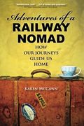 Adventures Of A Railway Nomad: How Our Journeys Guide Us Home