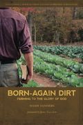 Born-Again Dirt: Farming to the Glory of God
