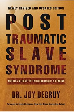 Post Traumatic Slave Syndrome: America's Legacy Of Enduring Injury And Healing Post Traumatic Slave Syndrome: America's Legacy Of Enduring Injury And Healing