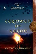 Ceridwen Of Kilton: Book Two Of The Circle Of Ceridwen Saga (Volume 2)