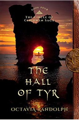 The Hall Of Tyr: Book Four Of The Circle Of Ceridwen Saga The Hall Of Tyr: Book Four Of The Circle Of Ceridwen Saga