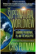 The Supernatural Worldview: Examining Paranormal, Psi, And The Apocalyptic