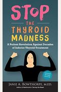 Stop The Thyroid Madness: A Patient Revolution Against Decades Of Inferior Treatment