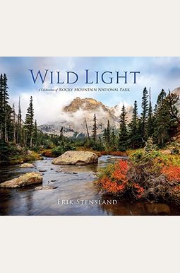 Wild Light: A Celebration Of Rocky Mountain National Park Wild Light: A Celebration Of Rocky Mountain National Park