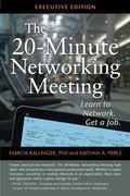 The 20-Minute Networking Meeting - Executive Edition: Learn To Network. Get A Job.