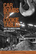 Car Bombs To Cookie Tables: The Youngstown Anthology