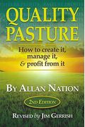 Quality Pasture: How To Create It, Manage It & Profit From It, 2nd Edition
