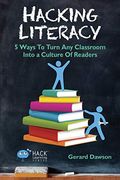 Hacking Literacy: 5 Ways To Turn Any Classroom Into a Culture of Readers