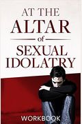 At The Altar Of Sexual Idolatry Workbook-New Edition