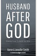 Husband After God: Drawing Closer To God And