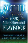 Act Iii Your Anti-Retirement Playbook