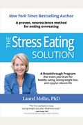 The Stress Eating Solution: A Proven, Neuroscience Method For Ending Overeating