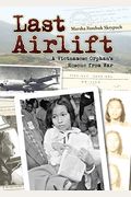 Last Airlift: A Vietnamese Orphan's Rescue From War