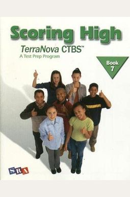 Scoring High on the Terranova Ctbs, Student Edition, Grade 7 Scoring High on the Terranova Ctbs, Student Edition, Grade 7