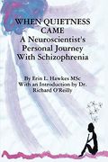 When Quietness Came: A Neuroscientist's Personal Journey With Schizophrenia