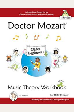 Doctor Mozart Music Theory Workbook for Older Beginners: In-Depth Piano Theory Fun for Children's Music Lessons and HomeSchooling - For Learning a Mus Doctor Mozart Music Theory Workbook for Older Beginners: In-Depth Piano Theory Fun for Children's Music Lessons and HomeSchooling - For Learning a Mus
