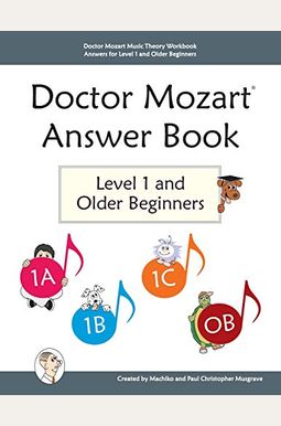 Doctor Mozart Music Theory Workbook Answers for Level 1 and Older Beginners Doctor Mozart Music Theory Workbook Answers for Level 1 and Older Beginners