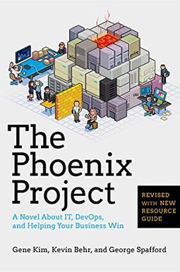 The Phoenix Project: A Novel About It, Devops, And Helping Your Business Win The Phoenix Project: A Novel About It, Devops, And Helping Your Business Win