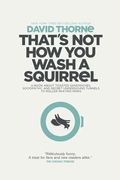 That's Not How You Wash a Squirrel: A collection of new essays and emails