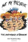 Not My President: The Anthology of Dissent
